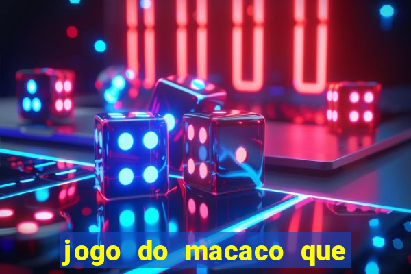 jogo do macaco que ganha dinheiro